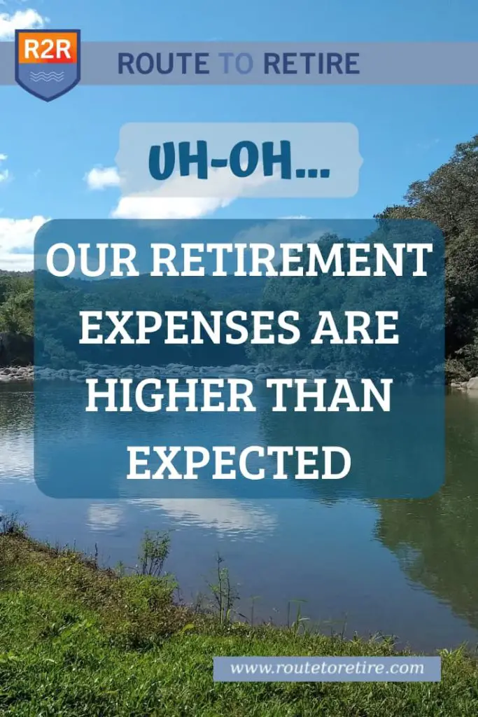 Uh-Oh… Our Retirement Expenses Are Higher than Expected