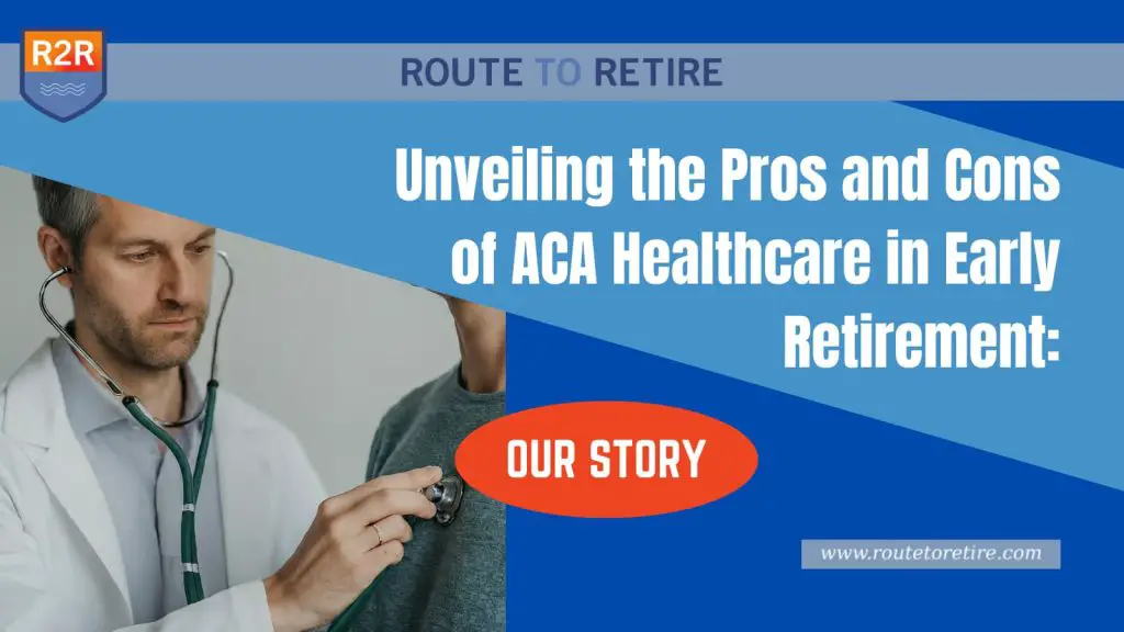 Unveiling the Pros and Cons of ACA Healthcare in Early Retirement: Our Story