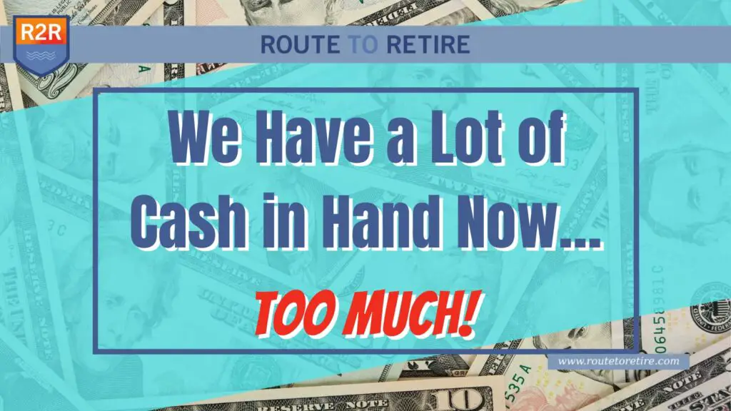 We Have a Lot of Cash in Hand Now… Too Much!