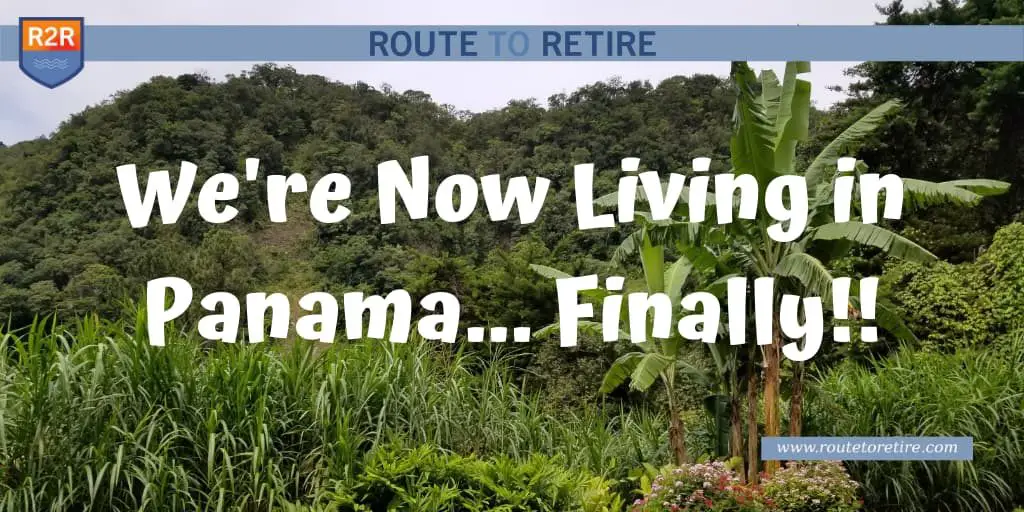 We're Now Living in Panama... Finally!!