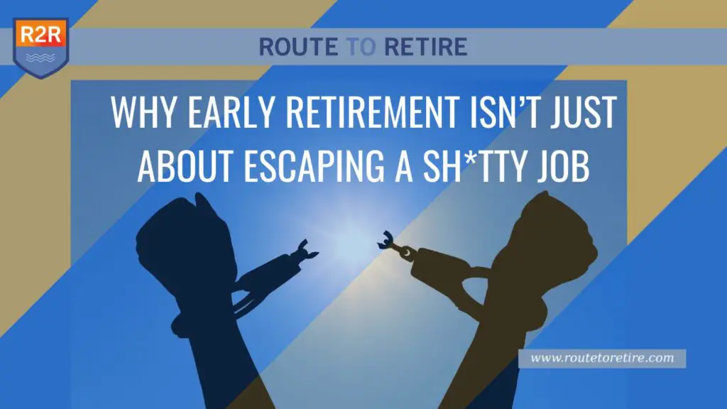 Why Early Retirement Isn’t Just About Escaping a Sh*tty Job