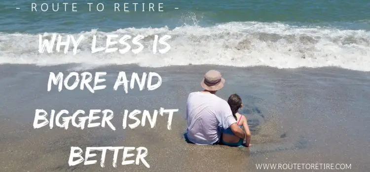 Why Less Is More and Bigger Isn’t Better Why Less Is More and Bigger Isn’t Better