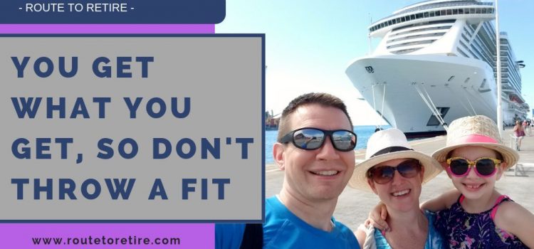 You Get What You Get, So Don’t Throw a Fit You Get What You Get, So Don’t Throw a Fit